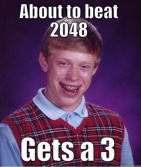 ABOUT TO BEAT 2048 GETS A 3 Bad Luck Brian
