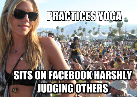 Practices yoga Sits on facebook harshly judging others  Privileged Festival Girl