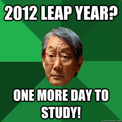 2012 leap year? One more day to study!  High Expectations Asian Father