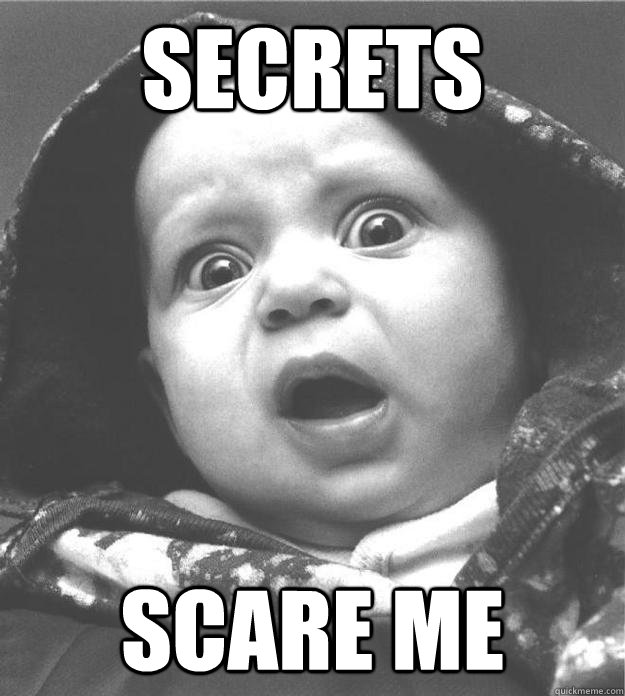 Secrets Scare me  Scared Baby