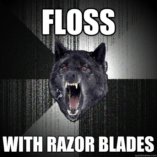 FLOss with razor blades  Insanity Wolf
