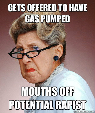 Gets offered to have gas pumped mouths off potential rapist  