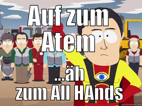 AUF ZUM ATEM ...ÄH ZUM ALL HANDS Captain Hindsight