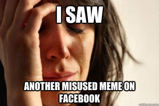 I saw Another Misused meme on facebook  First World Problems