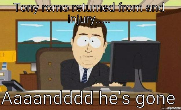 Tony romo gone - TONY ROMO RETURNED FROM AND INJURY.....  AAAANDDDD HE'S GONE aaaand its gone