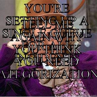 YOU'RE SETTING UP A SINGLE QUEUE FOR ALL INCIDENTS TELL ME AGAIN WHY YOU THINK YOU NEED CATEGORIZATION? Condescending Wonka