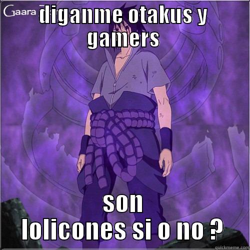 DIGANME OTAKUS Y GAMERS SON LOLICONES SI O NO ? Misc