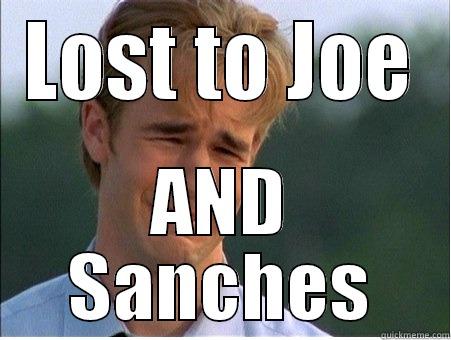LOST TO JOE AND SANCHES 1990s Problems