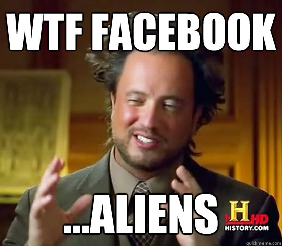 wtf facebook ...aliens  Ancient Aliens