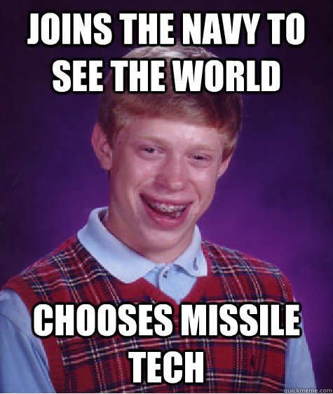 Joins the navy to see the world chooses missile tech - Joins the navy to see the world chooses missile tech  Misc