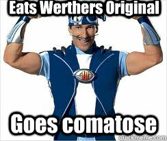 Eats Werthers Original Goes comatose  - Eats Werthers Original Goes comatose   Scumbag Sportacus