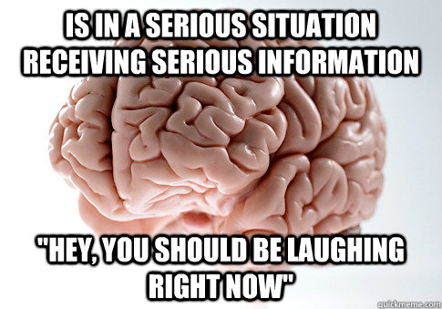Is in a serious situation receiving serious information 