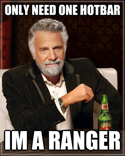 Only need one hotbar IM A RANGER  The Most Interesting Man In The World