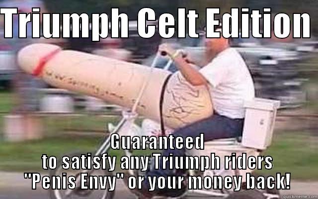 TRIUMPH CELT EDITION  GUARANTEED TO SATISFY ANY TRIUMPH RIDERS 