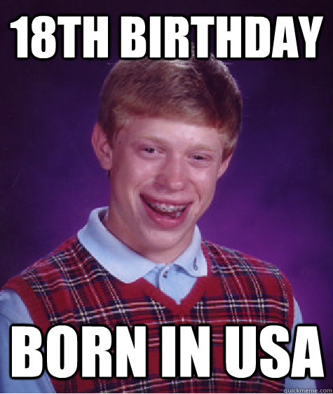 18th Birthday Born in USA  Bad Luck Brian
