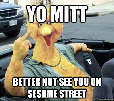 Yo Mitt Better Not See You On Sesame street  