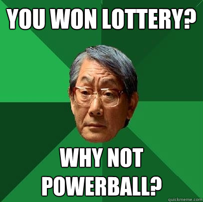 You won lottery? Why not powerball?  High Expectations Asian Father