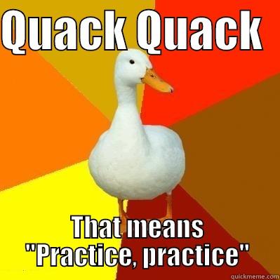 QUACK QUACK   THAT MEANS 