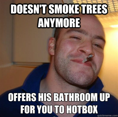 doesn't smoke trees anymore offers his bathroom up for you to hotbox  BF3 Good guy Greg
