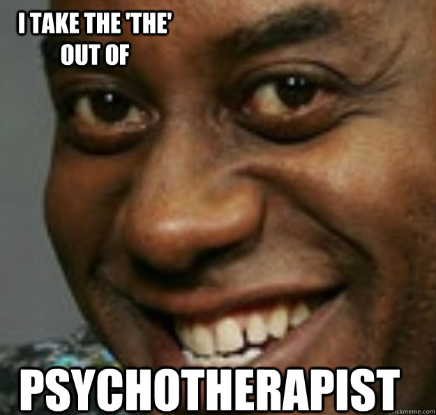 PSYCHOTHERAPIST I TAKE THE 'THE' OUT OF  