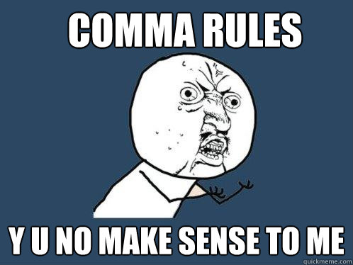 comma rules y u no make sense to me  Y U No