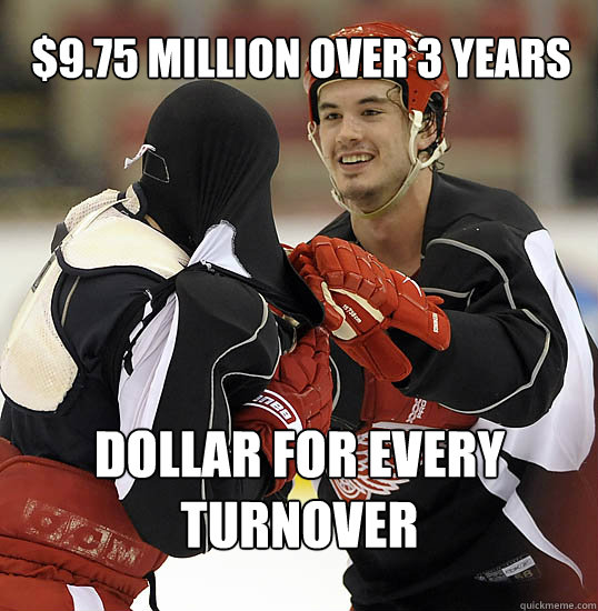 $9.75 Million over 3 years dollar for every turnover - $9.75 Million over 3 years dollar for every turnover  Scumbag Jonathan Ericsson