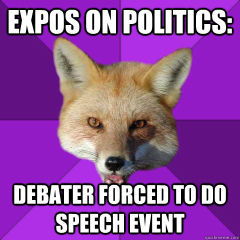 Expos on politics: debater forced to do speech event  Forensics Fox
