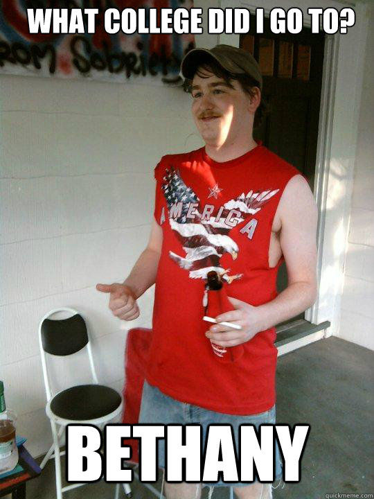 What college did i go to? Bethany  Redneck Randal