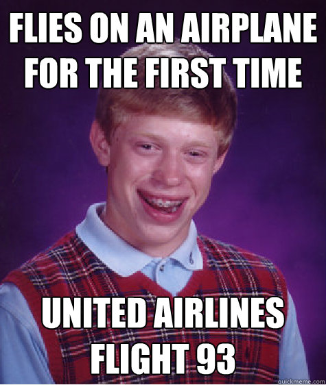 Flies on an airplane for the first time United Airlines Flight 93  Bad Luck Brian