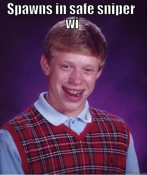 SPAWNS IN SAFE SNIPER  WI  Bad Luck Brian