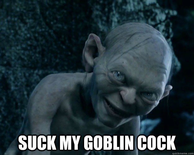 suck my goblin cock  