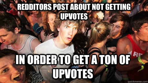 Redditors post about not getting upvotes In order to get a ton of upvotes  Sudden Clarity Clarence