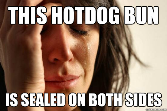 This hotdog bun is sealed on both sides  First World Problems