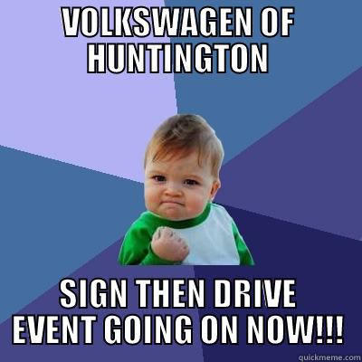 VOLKSWAGEN OF HUNTINGTON SIGN THEN DRIVE EVENT GOING ON NOW!!! Success Kid