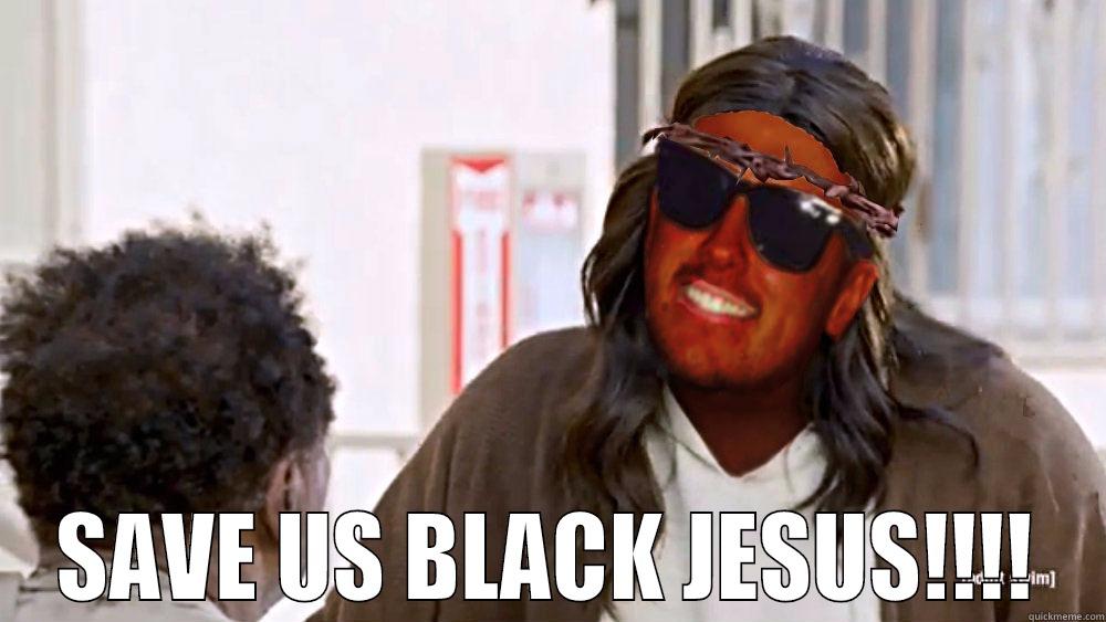  SAVE US BLACK JESUS!!!! Misc