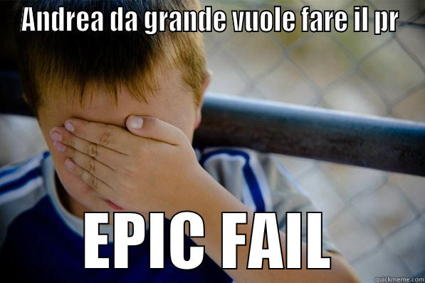ANDREA DA GRANDE VUOLE FARE IL PR EPIC FAIL Confession kid