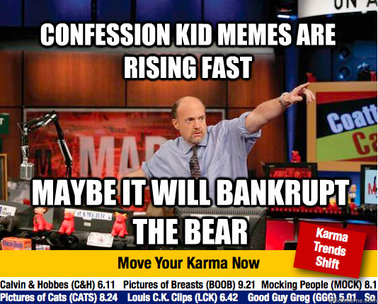 Confession kid memes are  rising fast Maybe it will bankrupt the bear  Mad Karma with Jim Cramer