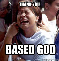 Thank You Based God  Thank you based god