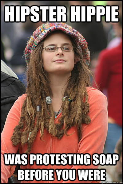 Hipster Hippie was protesting SOAP before you were  College Liberal