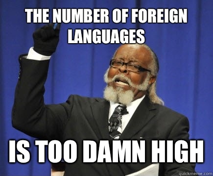 The number of foreign languages  Is too damn high  Too Damn High