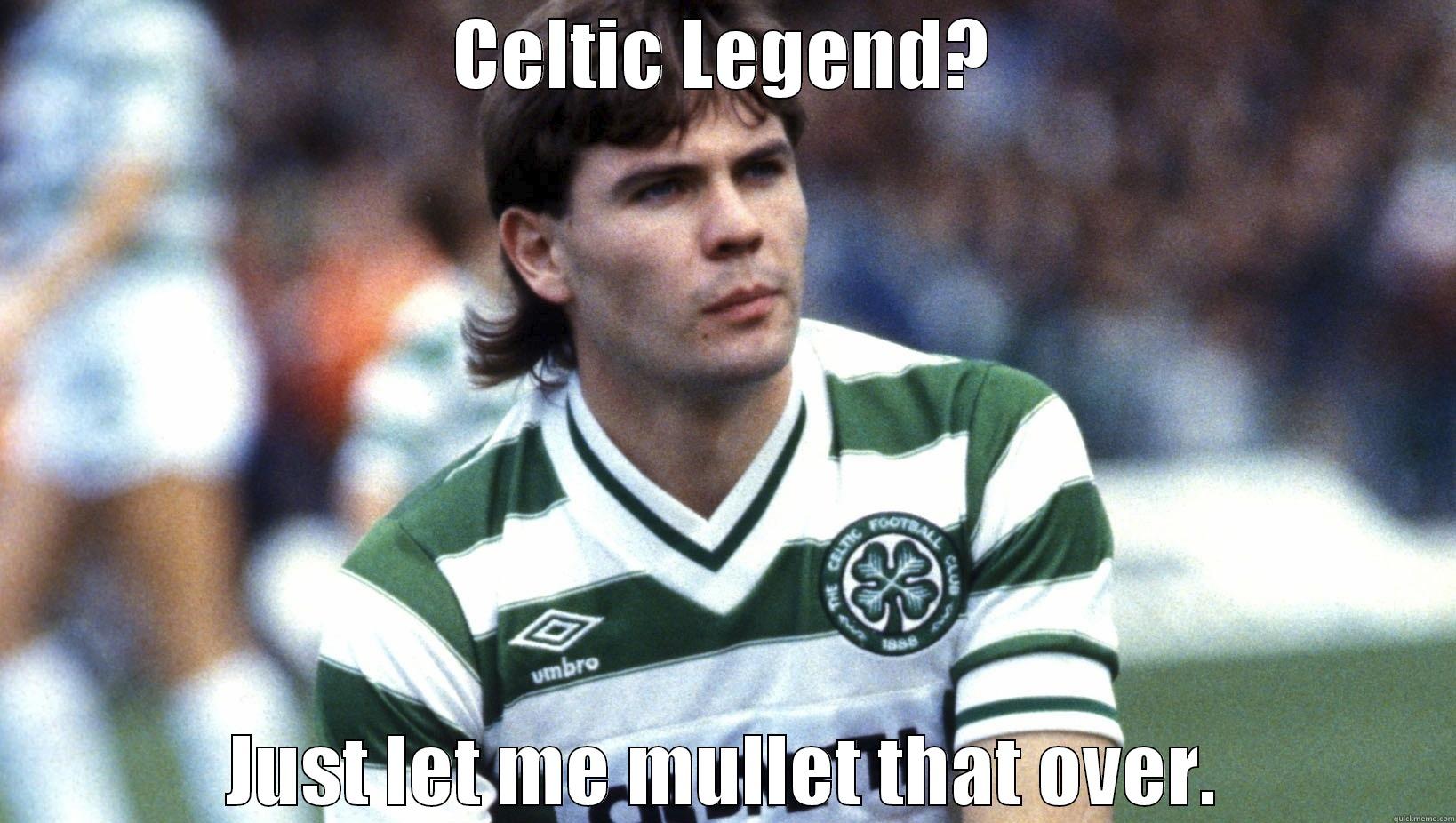 CELTIC LEGEND? JUST LET ME MULLET THAT OVER. Misc