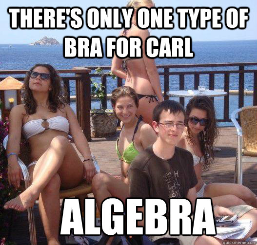 There's only one type of bra for Carl Algebra  Priority Peter