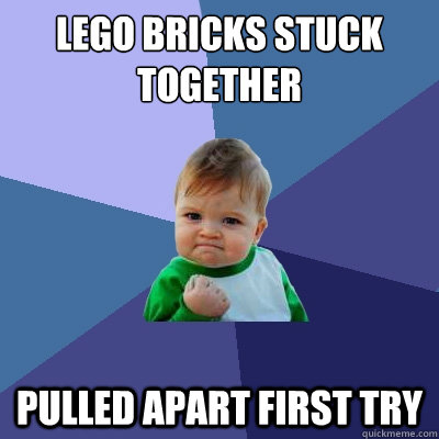 lego bricks stuck together pulled apart first try  Success Kid
