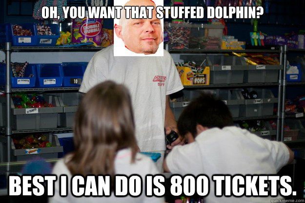 oh, you want that stuffed dolphin? best i can do is 800 tickets.  
