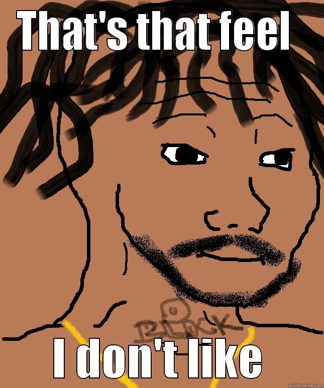 THAT'S THAT FEEL  I DON'T LIKE Misc