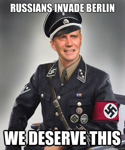 Russians Invade Berlin We deserve this - Russians Invade Berlin We deserve this  Nice Guy Nazi