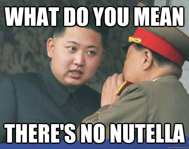 What do you mean there's no nutella  Hungry Kim Jong Un