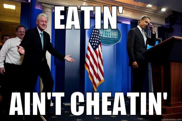 Eatin' Ain't Cheatin' - EATIN' AIN'T CHEATIN' Inappropriate Timing Bill Clinton