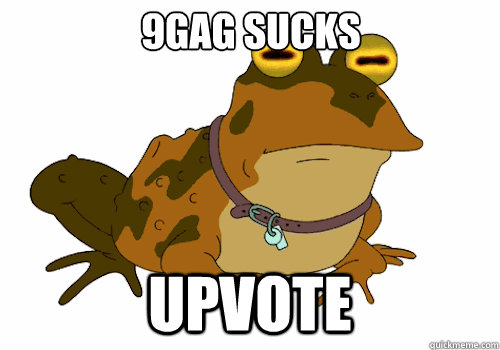 9gag sucks Upvote   