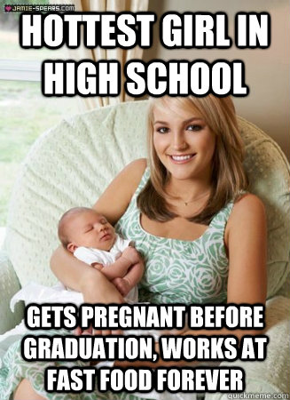 Hottest girl in High School Gets Pregnant before graduation, works at fast food forever  